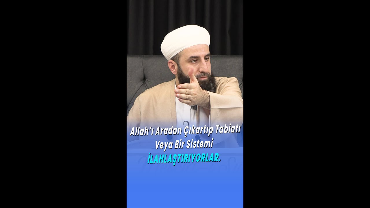 Allah’ı ﷻ Aradan Çıkarıp Tabiatı Veya Bir Sistemi İlahlaştırıyorlar. | Talha Bulut Barım