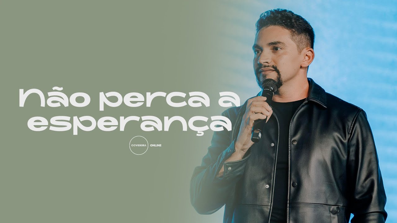 Pr. Klebson Silva | N&atilde;o perca a esperan&ccedil;a | CCVideira