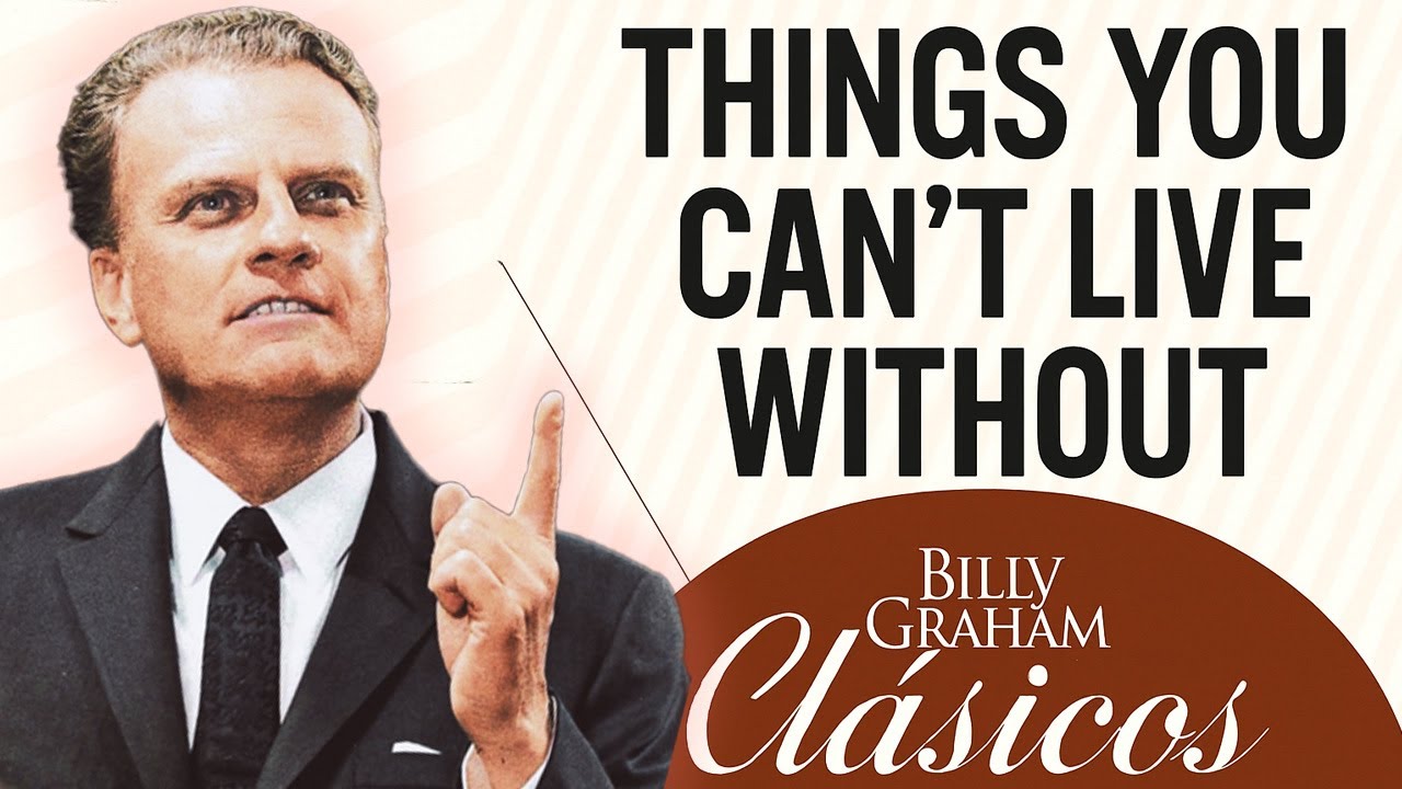 Things You Can't Live Without | Billy Graham's Classic Sermons You Need to Know