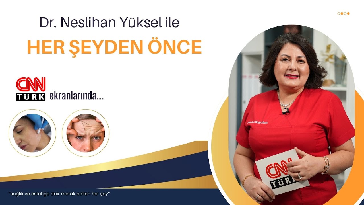 AMELİYATSIZ CİLT GENÇLEŞTİRME YÖNTEMLERİ | DR. NESLİHAN ÜSTÜN YÜKSEL | CNNTURK | HER ŞEYDEN ÖNCE