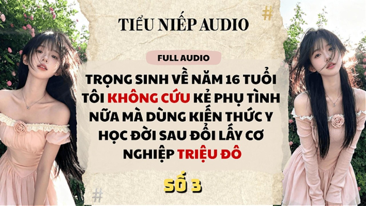 Full | TRỌNG SINH 16 TUỔI KHÔNG CỨU TRA NAM DÙNG Y THUẬT TƯƠNG LAI KIẾM TRIỆU ĐÔ | Tiểu Niếp Audio