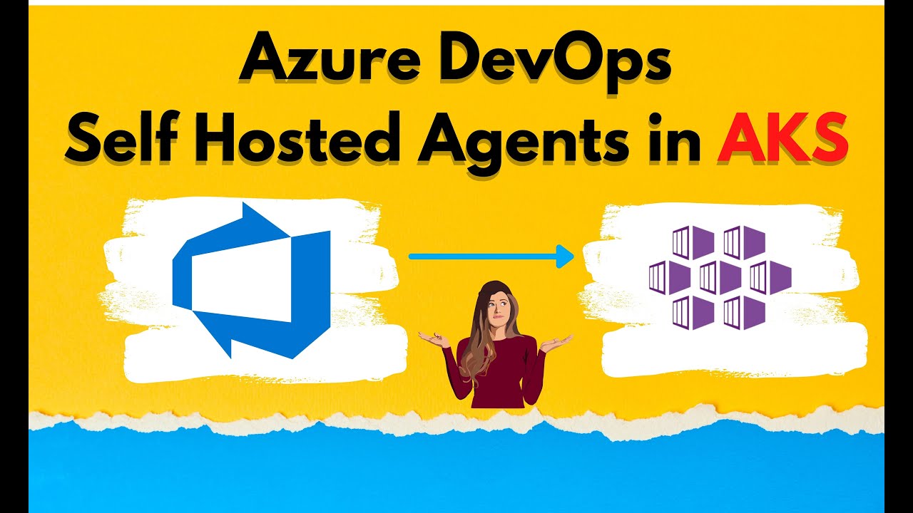 Azure DevOps Self  Hosted Agents in Azure Kubernetes Service