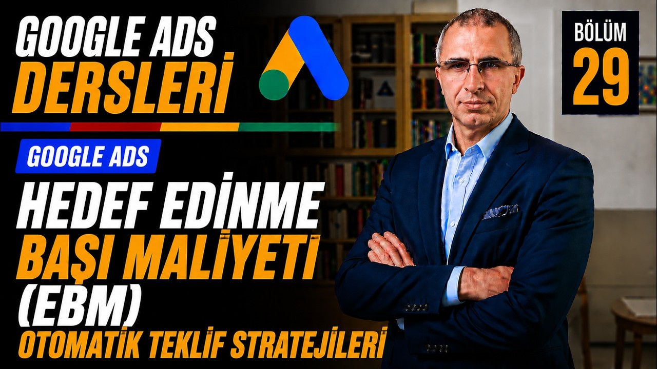 HEDEF EDiNME BAŞI MALiYETi (EBM) OTOMATiK TEKLiF STRATEJiLERi GOOGLE ADS DERSLERİ - 29