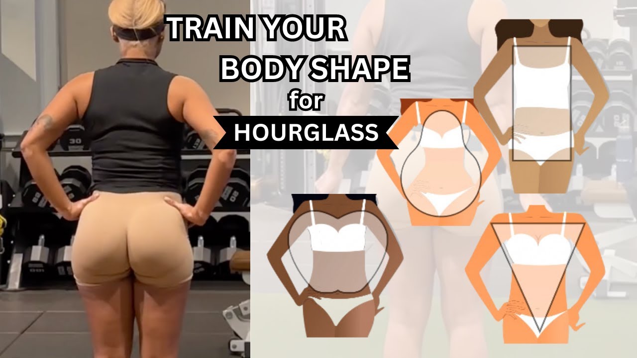 TRAIN FOR AN HOURGLASS - Body Shapes + Building Muscle