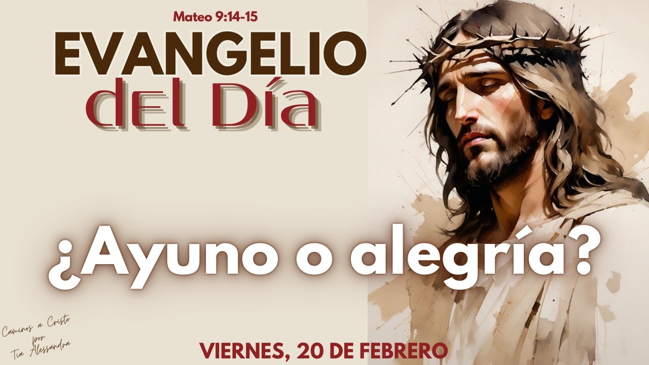 Evangelio del Día | VIERNES 20 de Febrero | Reflexión ¿Ayuno o alegría?
