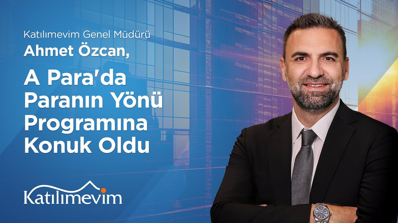 Katılımevim Genel Müdürü Ahmet Özcan, A Para'da Paranın Yönü Programına Konuk Oldu.