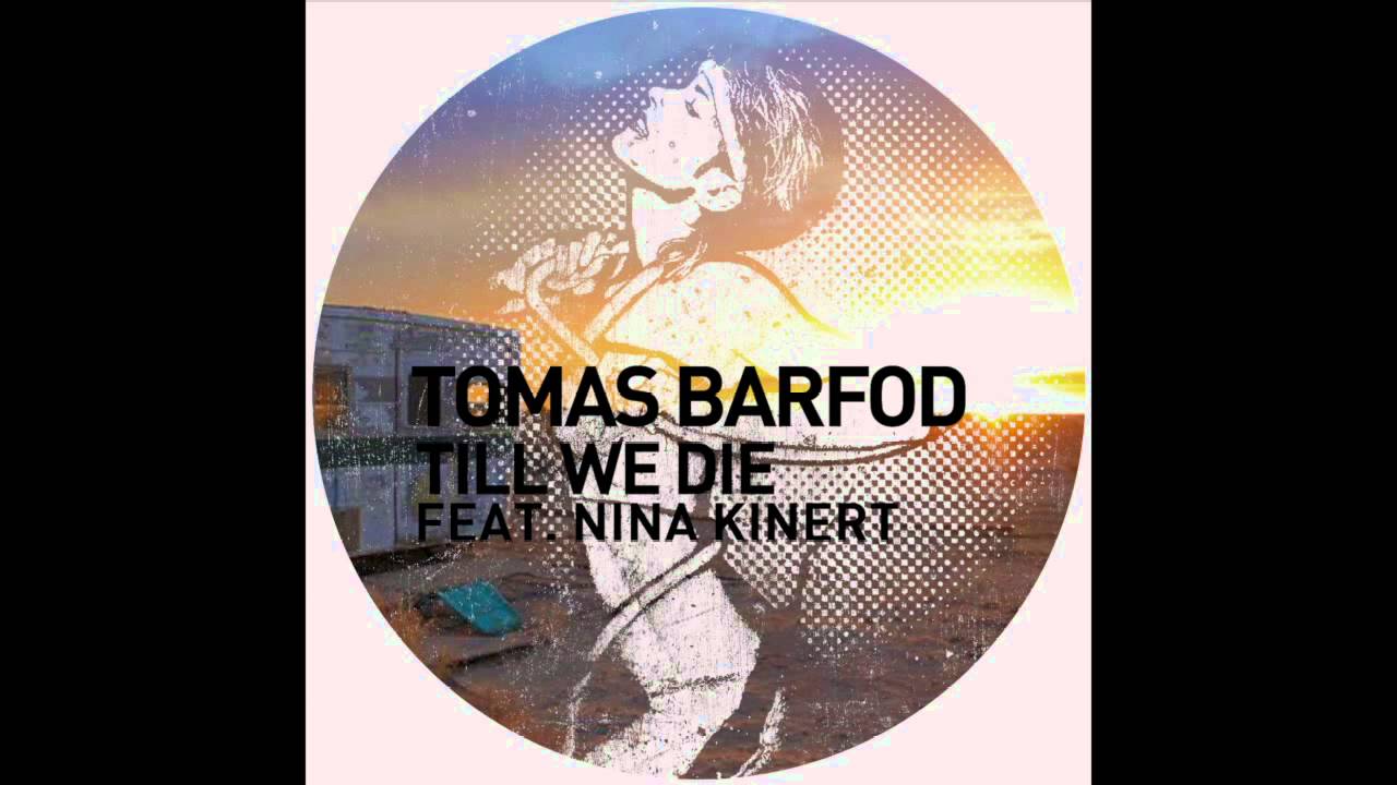 Tomas Barfod - Till We Die feat. Nina Kinert (Original Mix)