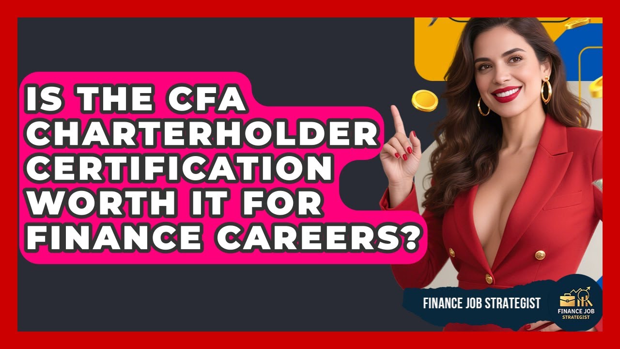 Is The CFA Charterholder Certification Worth It For Finance Careers? - Finance Job Strategist