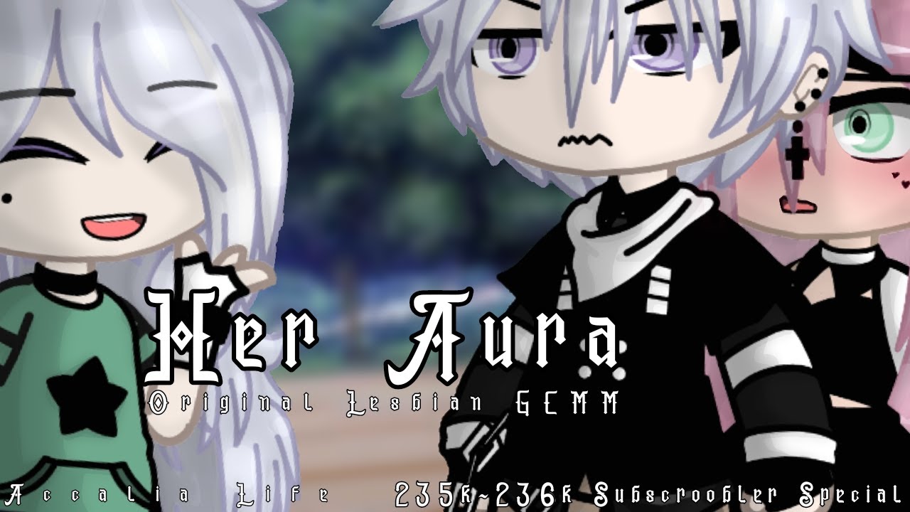 Her Aura | 235k-236k Subscroobler Special | Original Lesbian Gacha Club Mini Movie