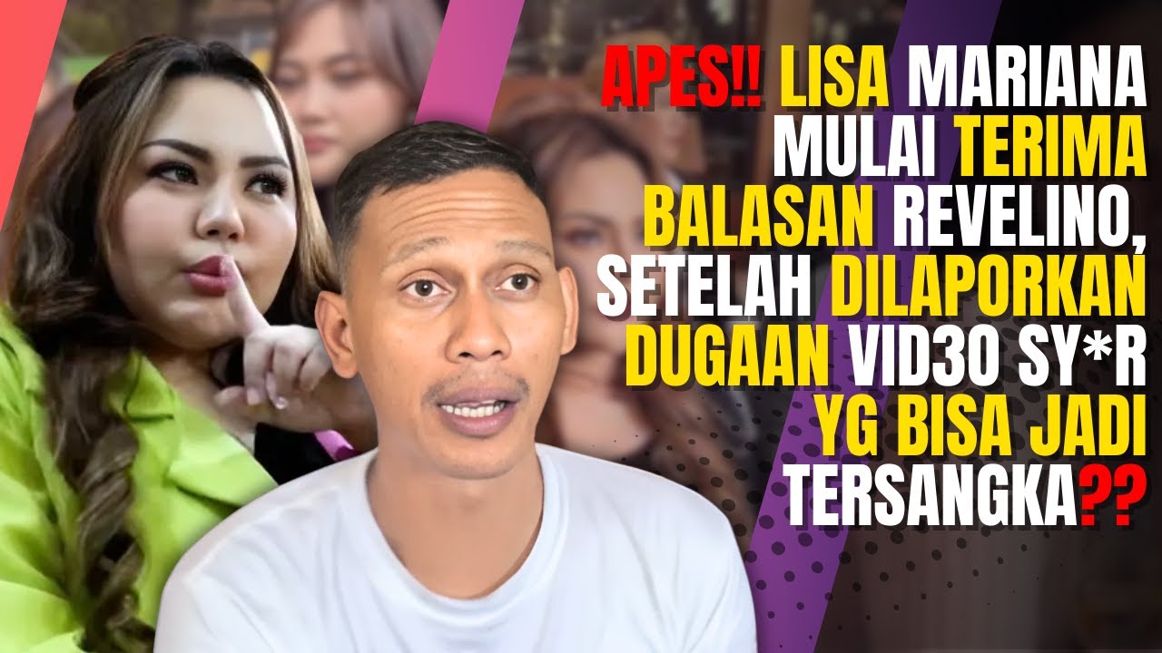 APES! LISA MARIANA MULAI TERIMA BALASAN REVELINO, DILAPORKAN DUGAAN VIDEO SY*R BISA JADI TERSANGKA?