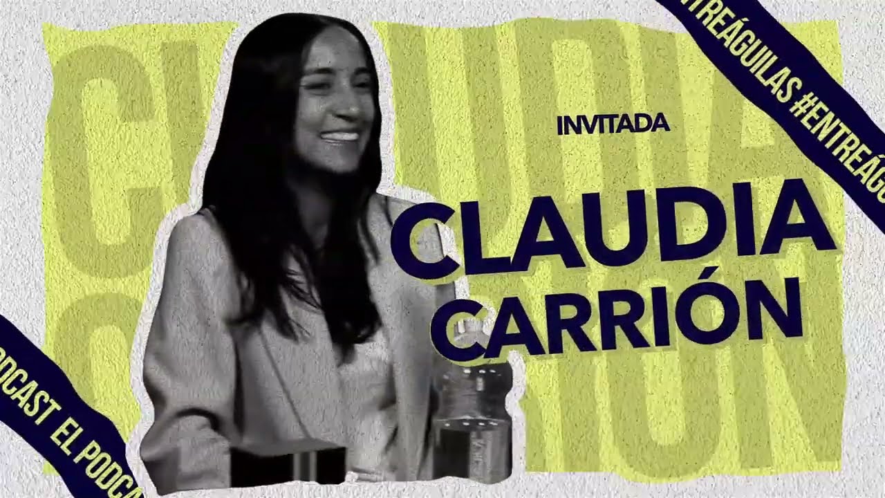 ¡ENTRE ÁGUILAS! EP 7 | El podcast de RedÁguila con Claudia Carrión