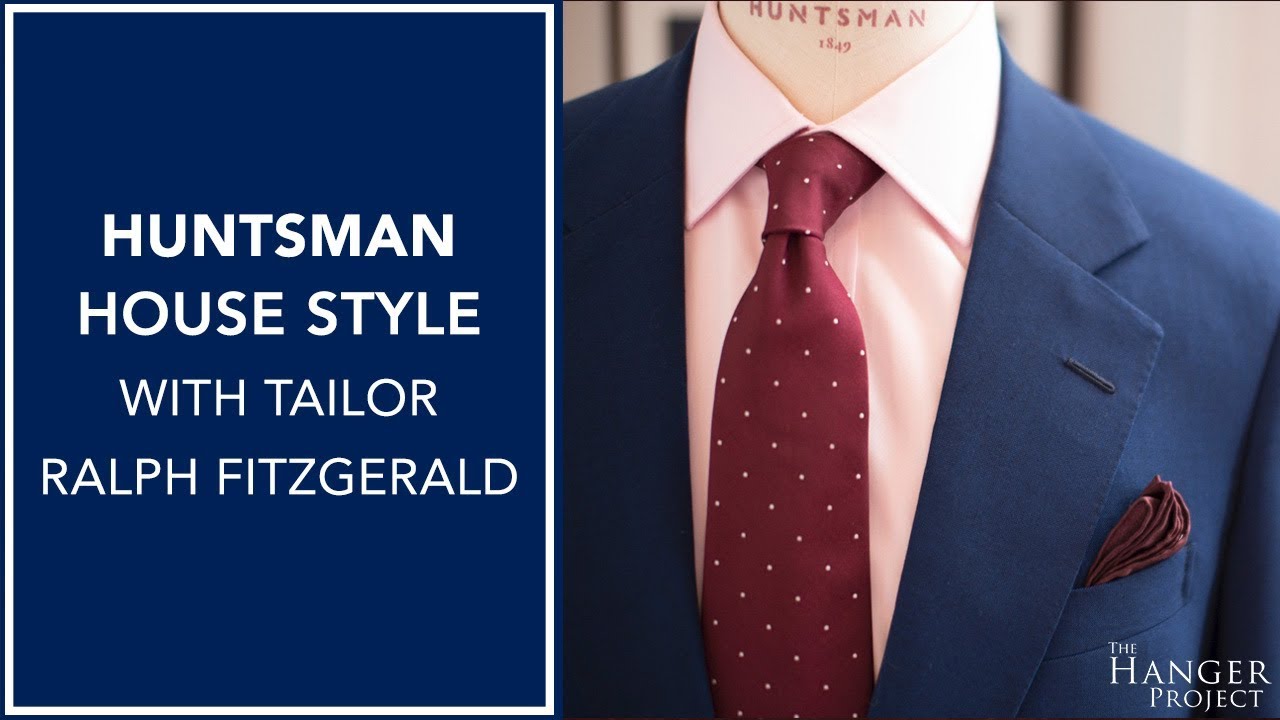 Huntsman House Style | With Huntsman Tailor Ralph Fitzgerald