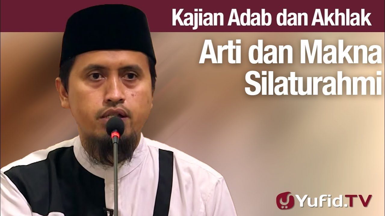 Kajian Akhlak #98: Arti dan Makna SIlaturahmi - Ustadz Abdullah Zaen, MA