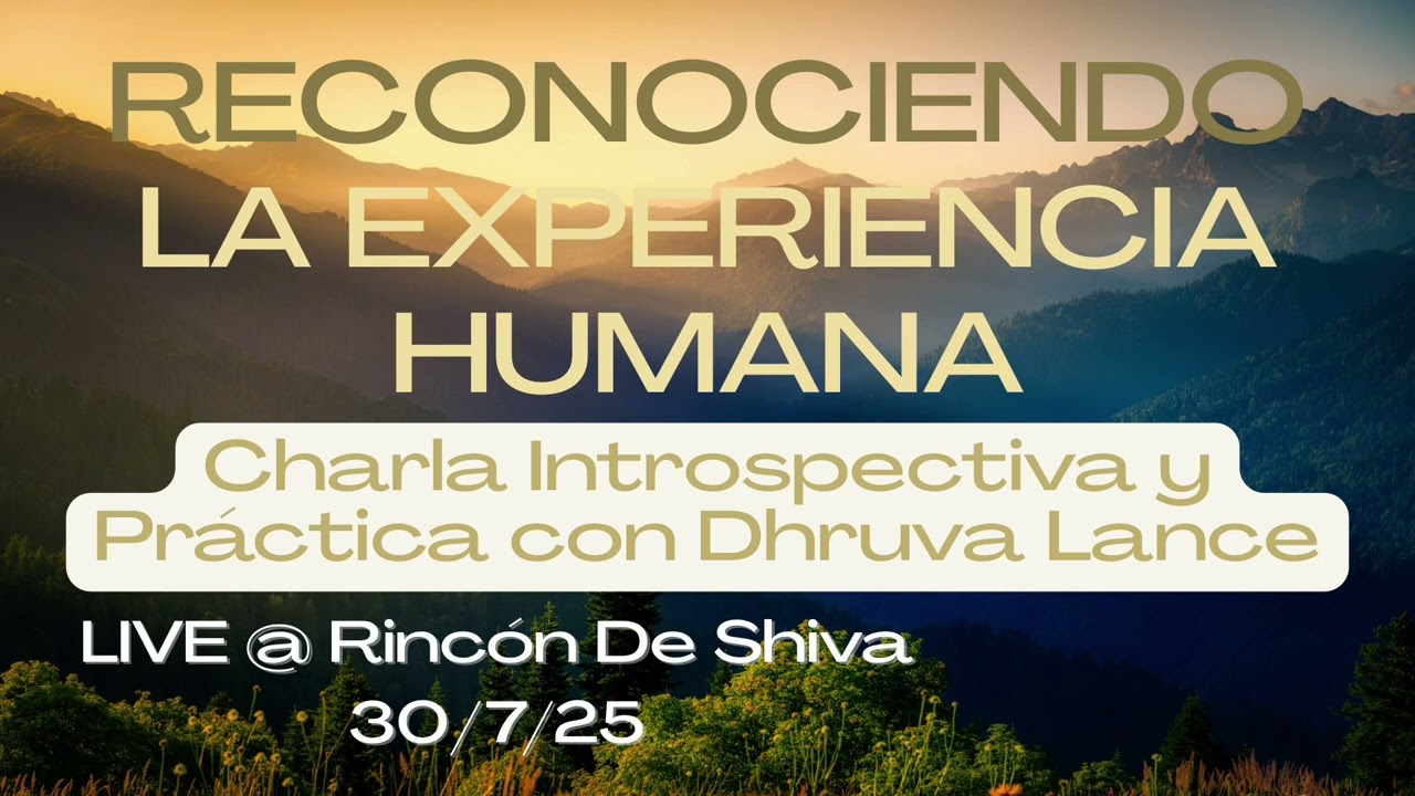 CHARLA Y PRÁCTICA -RECONOCIENDO LA EXPERIENCIA HUMANA Live @ Rincón de Shiva 30/Ago/2025