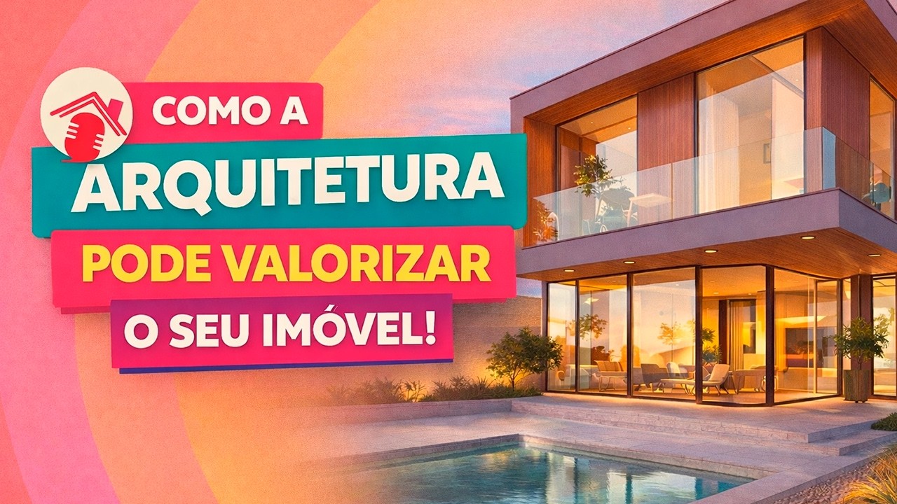 Quer Valorizar Seu Imóvel? A Arquitetura Faz Toda a Diferença