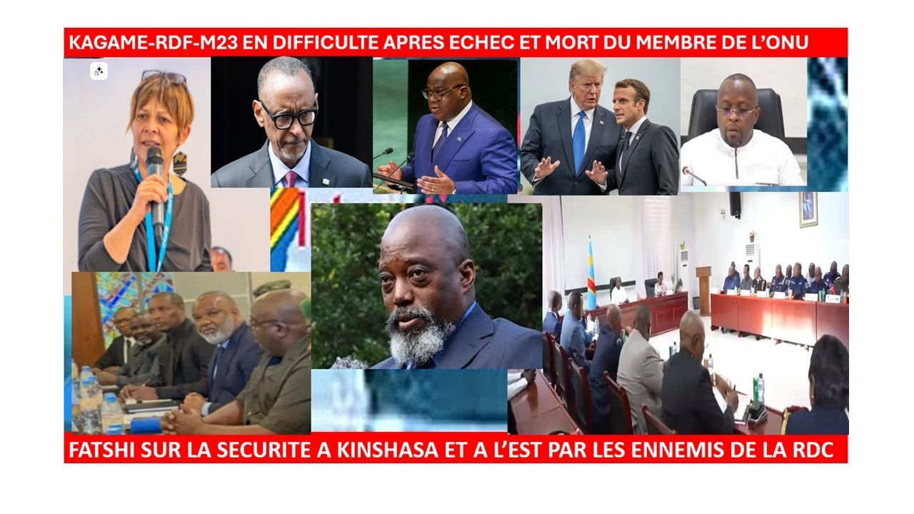16/3/KAGAME RDF M23 EN DIFFICULTE APRES ECHEC ET MORT DU MEMBRE DE L’ONU,SECURITE A KINSHASA-KATANGA