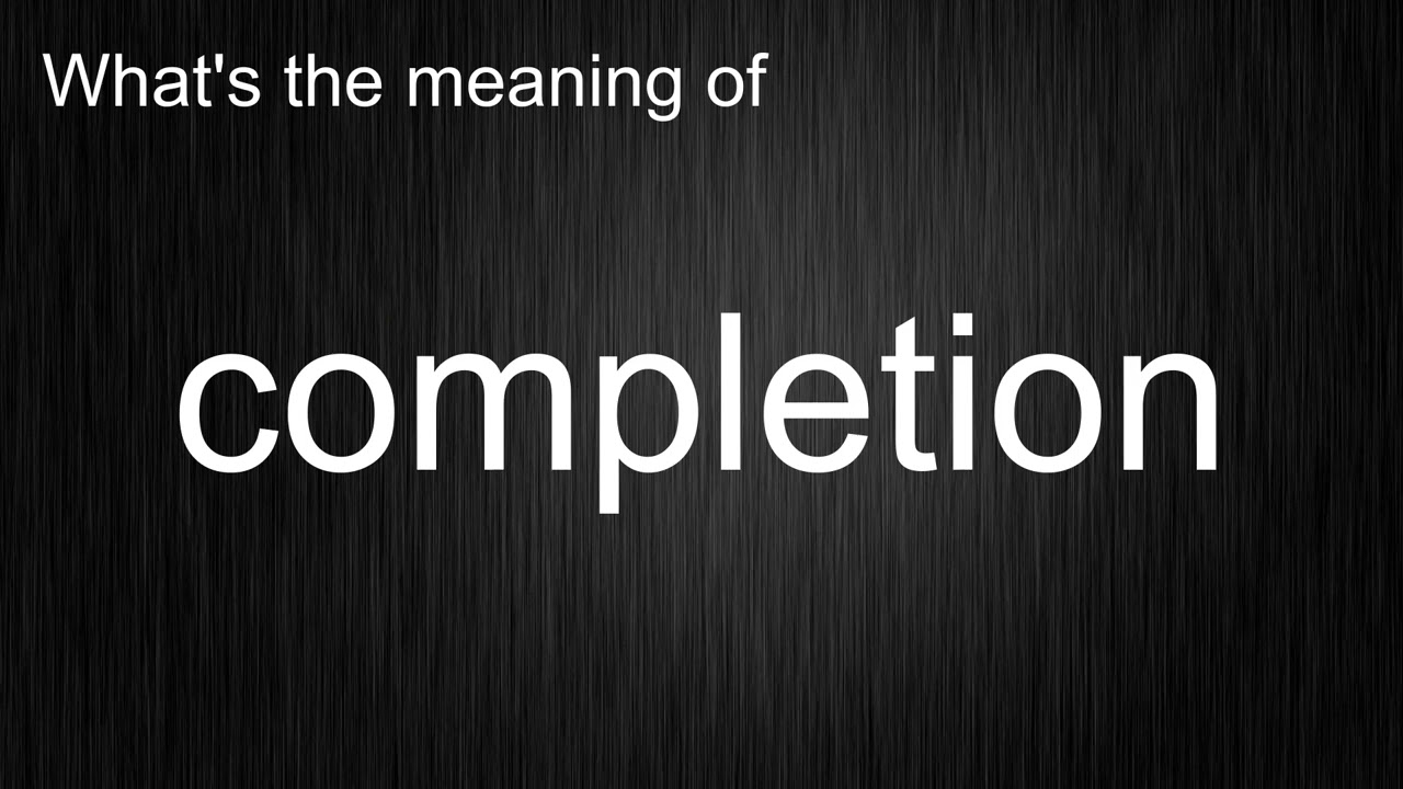 Что означает слово &laquo;completion&raquo;? Как произносится слово &laquo;completion&raquo;?