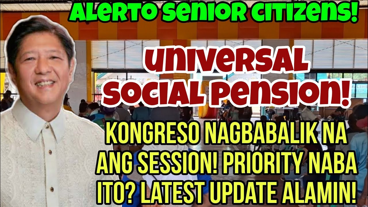 ✅️SENIOR CITIZENS! UNIVERSAL SOCIAL PENSION BILL! KONGRESO NAGBALIK NA SA SESSION! PRIORITY NABA?