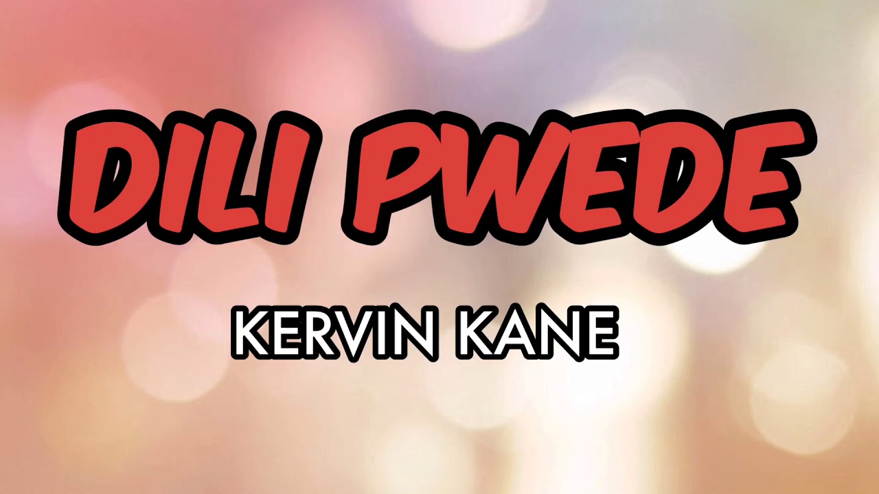 DILI PWEDE (Lyrics) - Kervin Kane
