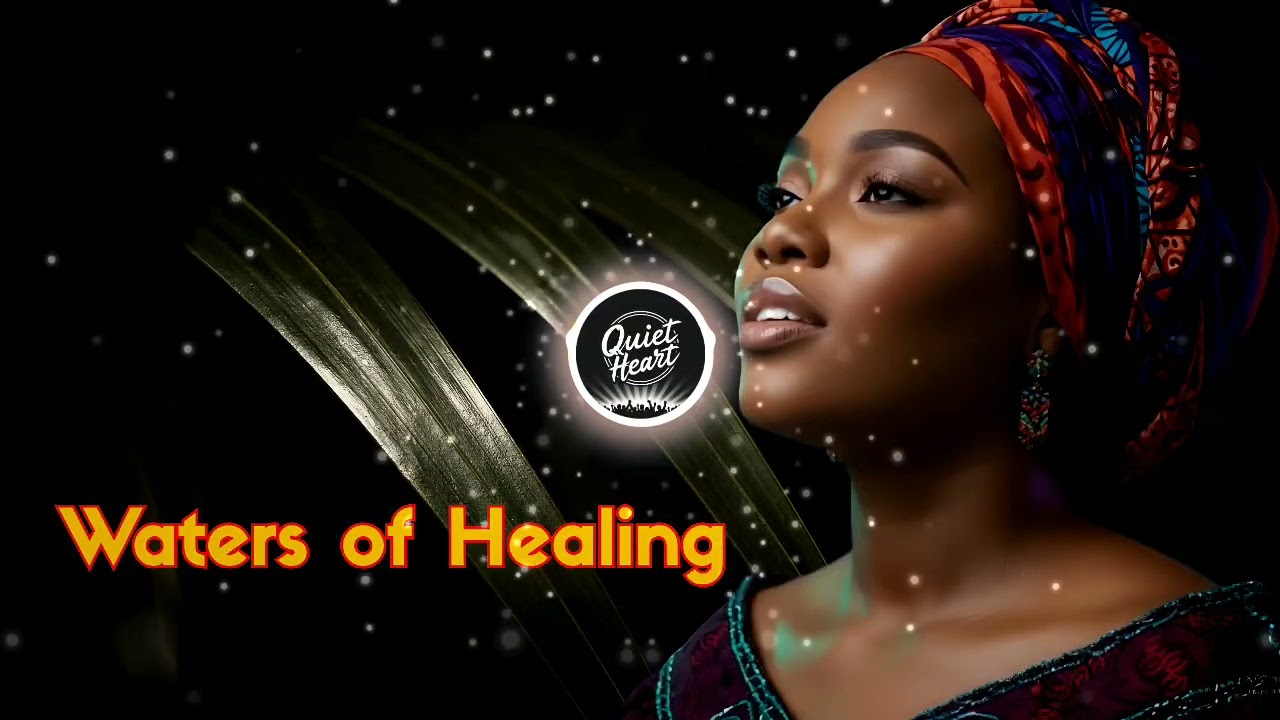 African Nigerian Spiritual song for Deep Relaxation & Inner Peace - Waters of Healing