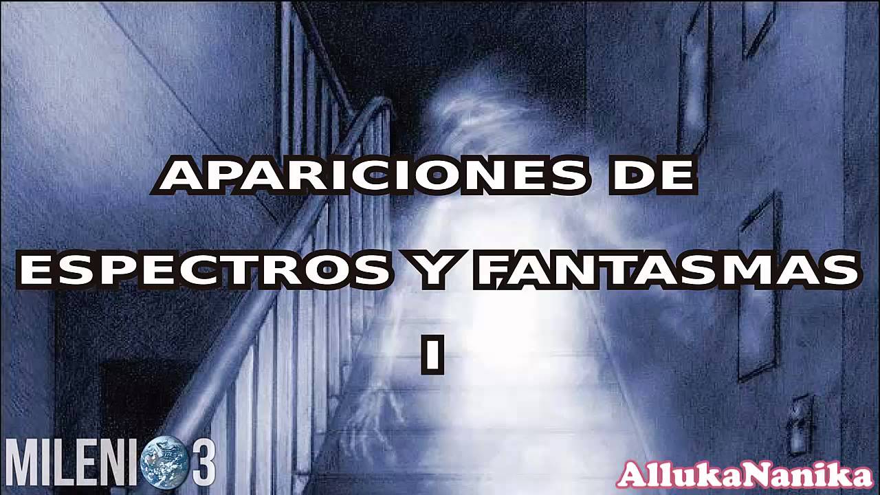 Milenio 3 - Apariciones de Espectros y Fantasmas I