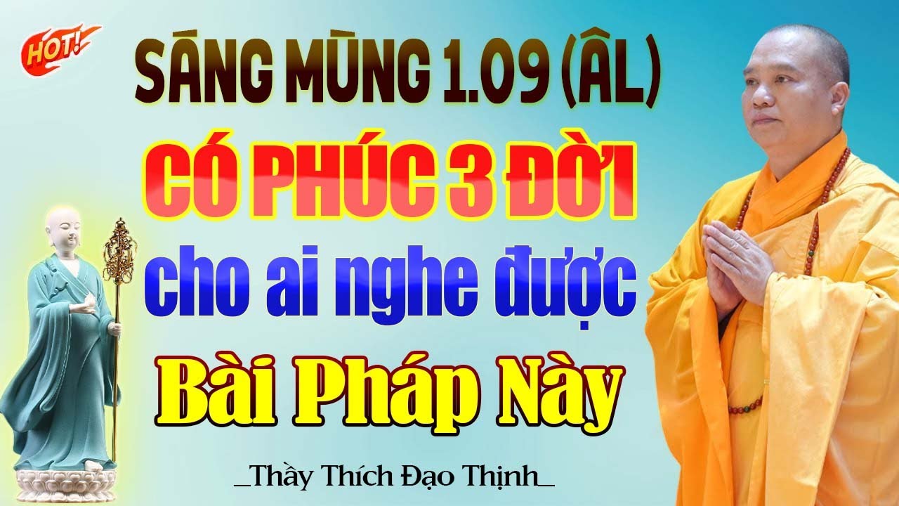 S&aacute;ng M&ugrave;ng 1.09 &Acirc;m Lịch C&oacute; Ph&uacute;c 3 Đời Cho Ai C&oacute; Duy&ecirc;n Nghe Được B&agrave;i Ph&aacute;p N&agrave;y - Thầy Th&iacute;ch Đạo Thịnh.
