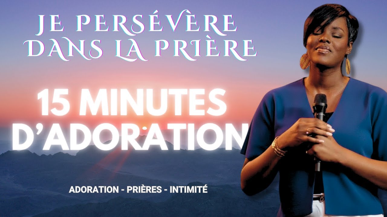 Je persévère dans la prière - 15 minutes d'Adoration | Adoration - Prières - Intimité
