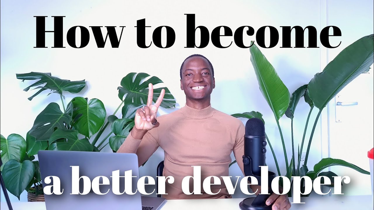 How To Be a Better Developer - Tips to Improve Your Skills