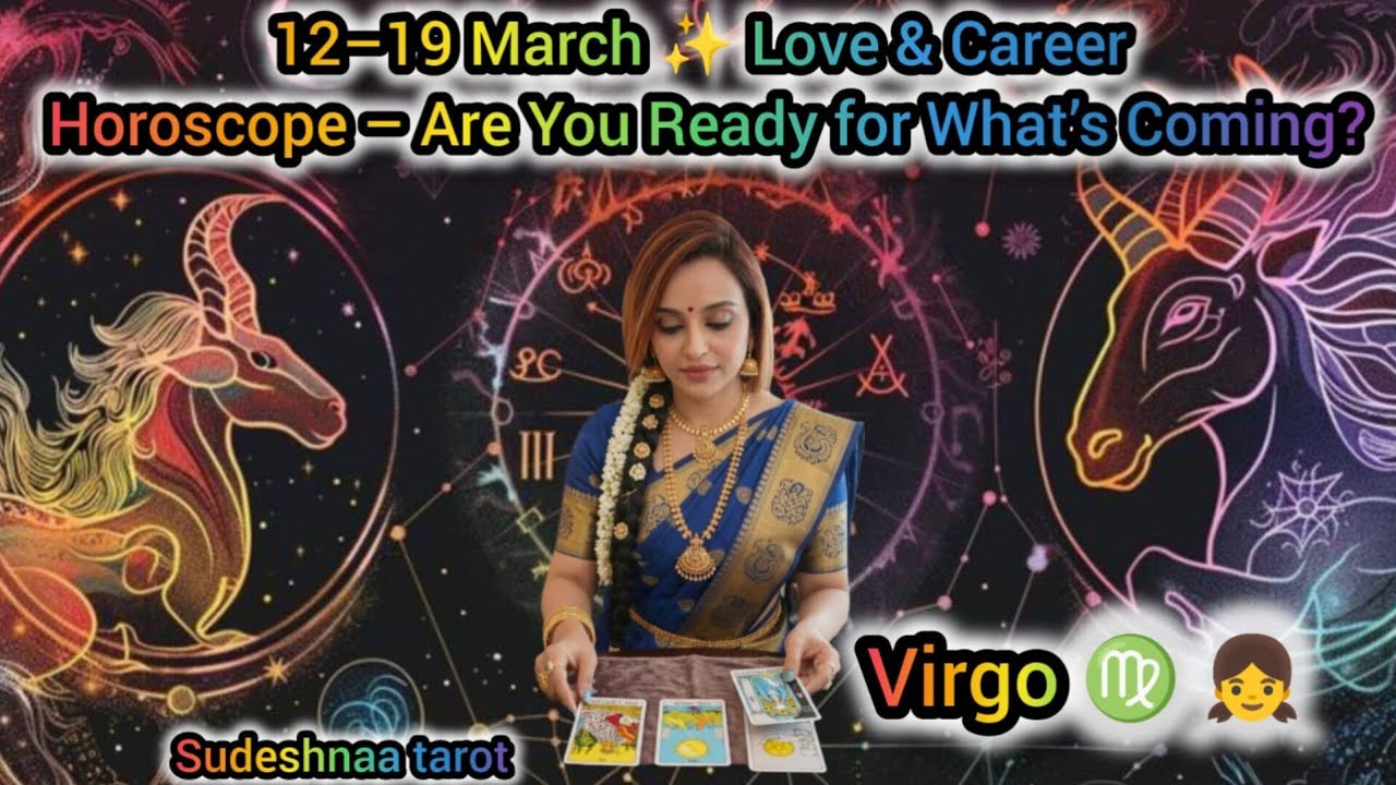 ❤VIRGO♍12–19 March ✨ Love & Career Horoscope – Are You Ready for What’s Coming?