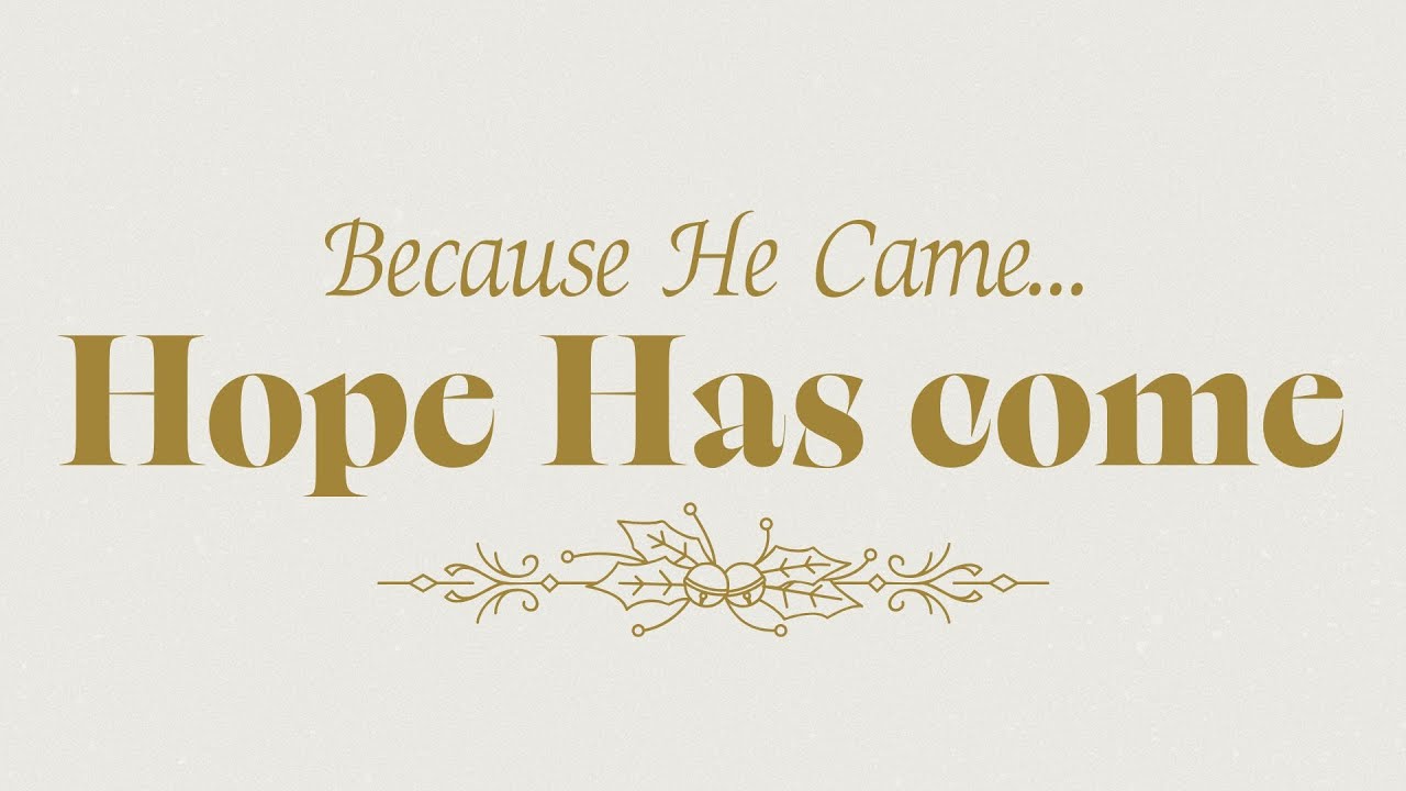 Because He Came...Hope Has Come    Titus 2: 11-14