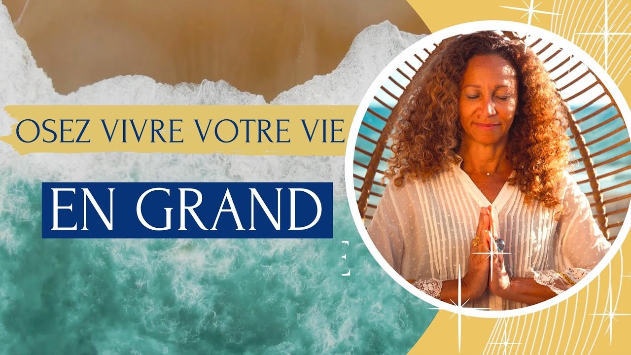 Osez vivre votre vie en GRAND !
