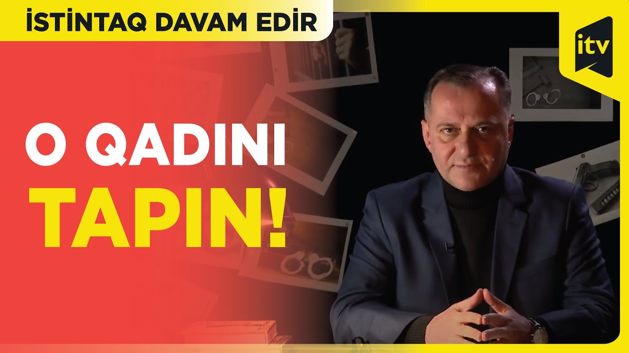 O qadını tapın! | İstintaq davam edir | 05.04.2024