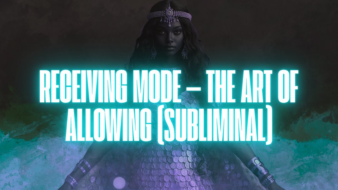RECEIVING MODE &mdash; THE ART OF ALLOWING (SUBLIMINAL)