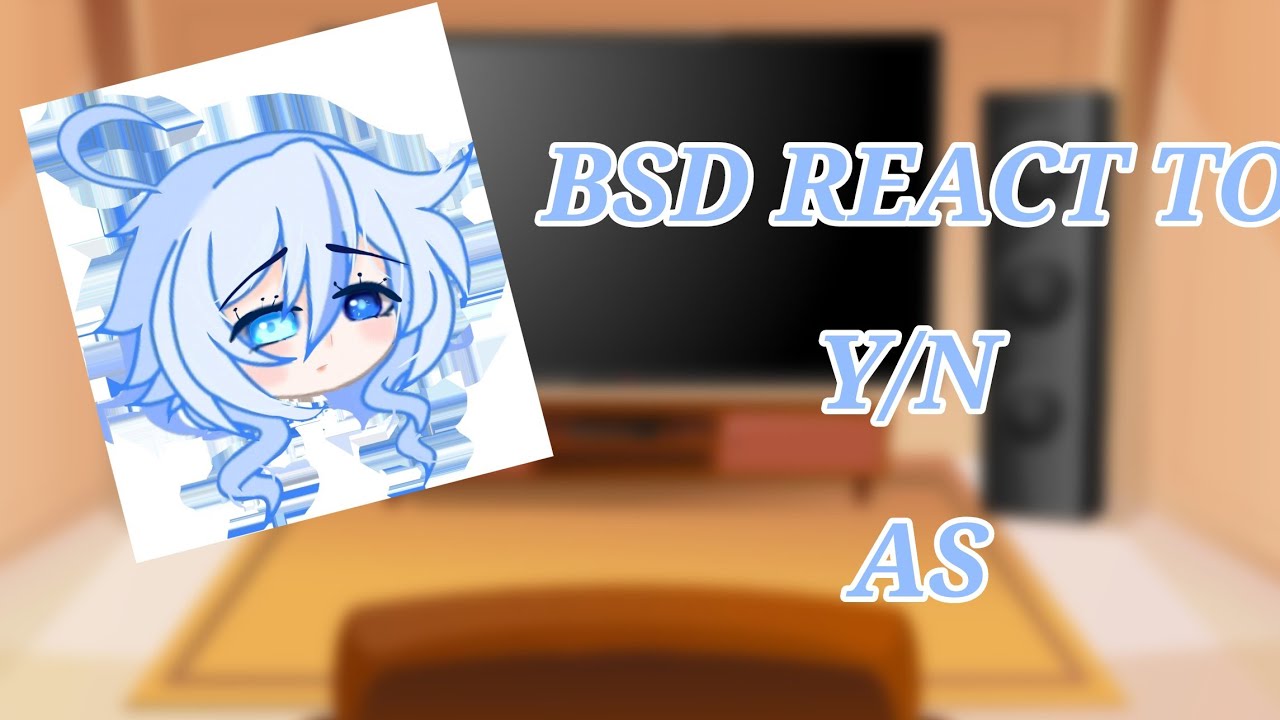 BSD react to Y/N as Furina
