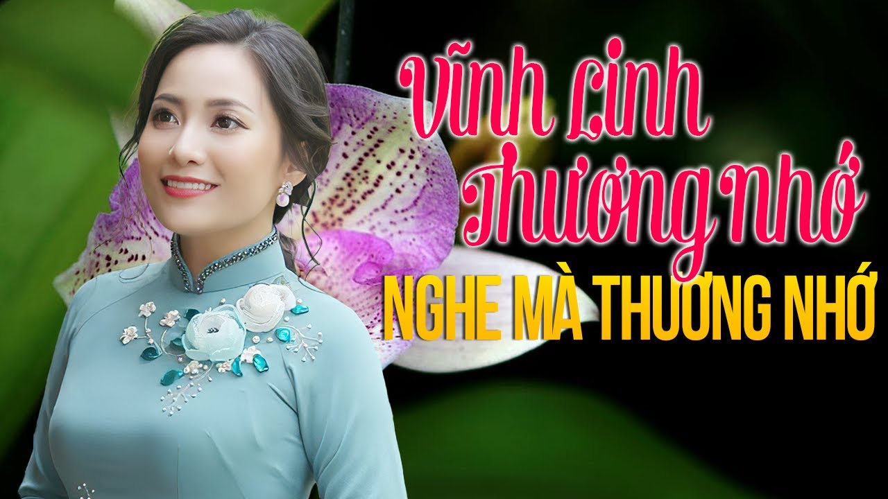 Vĩnh Linh Thương Nhớ, Nhớ Về Quảng Trị - Liên Khúc Hát Về Miền Trung NGHE MÀ THƯƠNG NHỚ