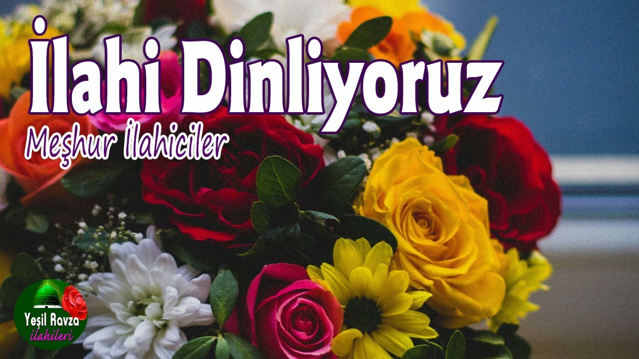 İlahi Dinliyoruz 💖 Karışık İlahiler 💖 Meşhur İlahiciler 🌹 Yeşil Ravza İlahileri