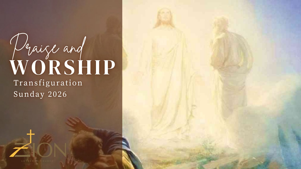 Worship at Zion: February 15 2026; Transfiguration of Our Lord
