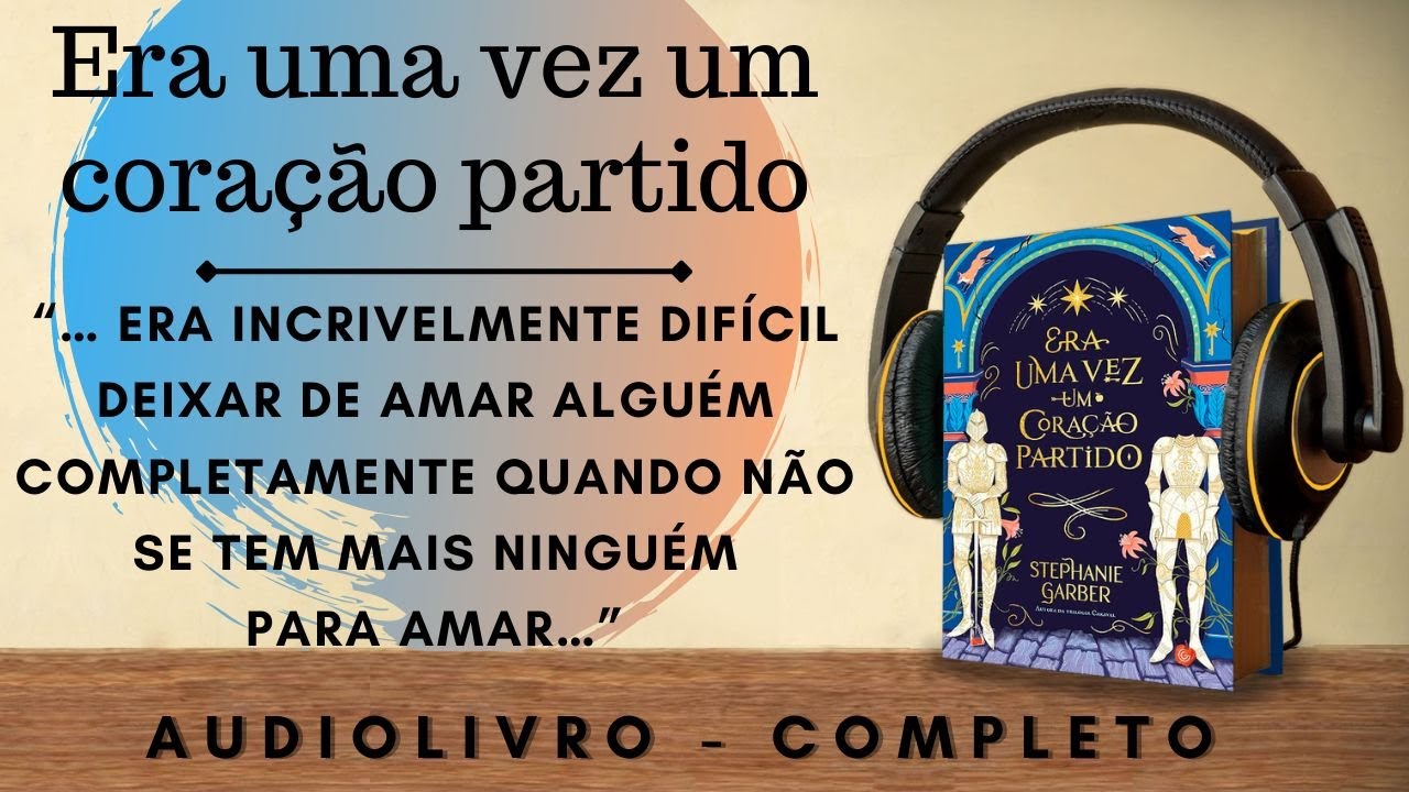 Era uma vez um coração partido (2) AUDIOBOOK - AUDIOLIVRO - CAPÍTULO 13 A 28