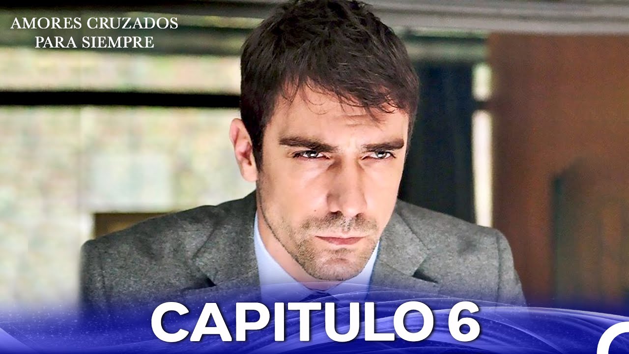 Amores Cruzados Para Siempre Capítulo 6 (Doblado En Espanol - Versión Larga)