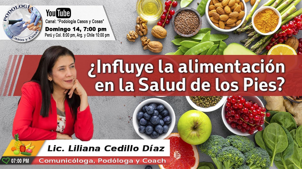 ¿INFLUYE LA ALIMENTACIÓN EN LA SALUD DE LOS PIES? | Lic. Liliana Cedillo | Podología Casos y Cosas