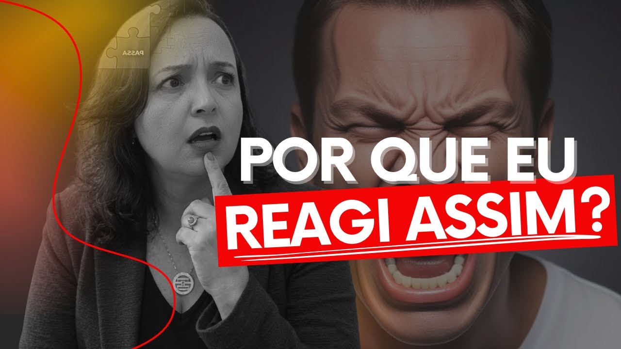 POR QUE às vezes VOCÊ REAGE de um jeito que nem entende