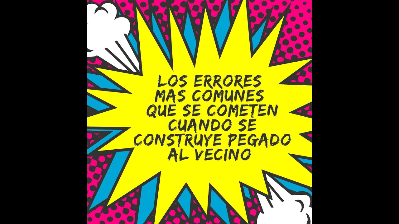 Los errores mas comunes que se cometen cuando se construye pegado al vecino