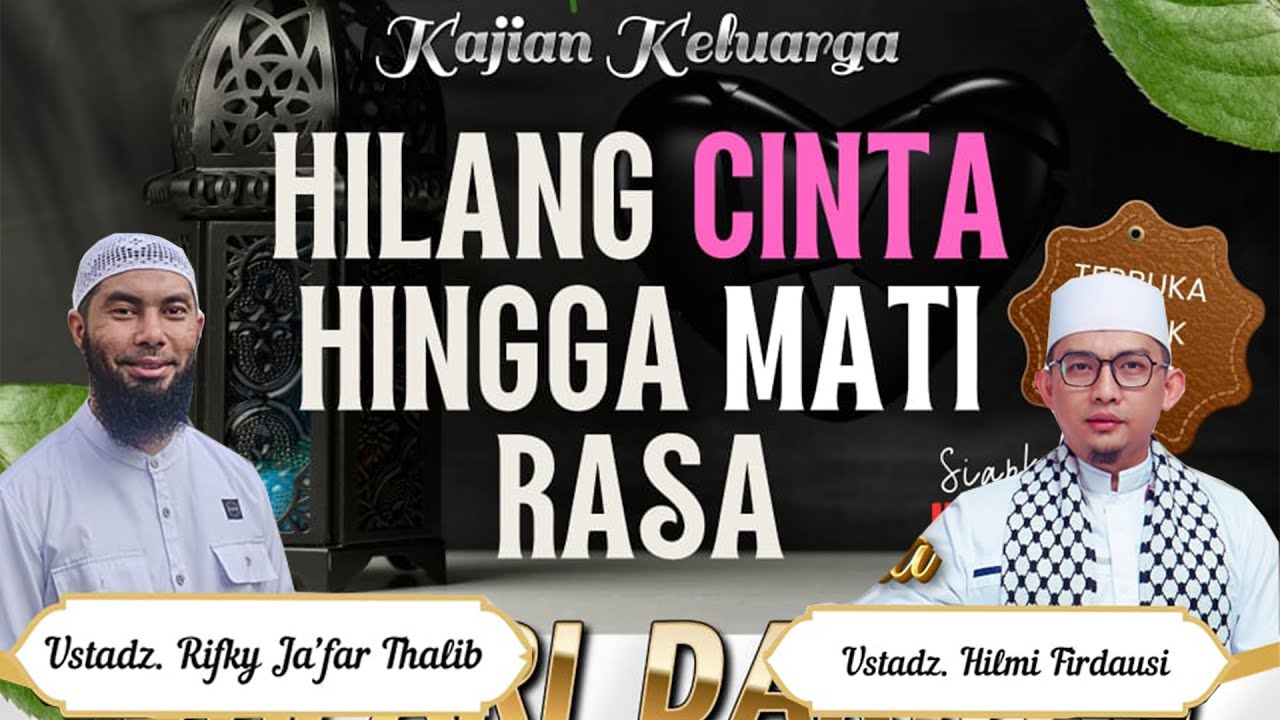🔴HILANG CINTA HINGGA MATI RASA !? - Ustadz Rifky Ja'far Thalib Ft Ustadz Hilmi Firdaus