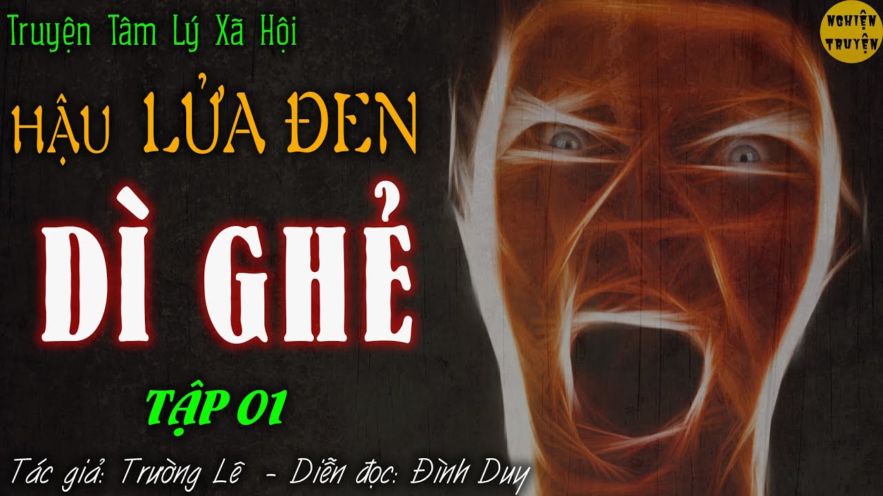 Truyện tâm lý xã hội: Hậu Lửa Đen - DÌ GHẺ - Tập 01 - TG Trường Lê | Đình Duy đọc hay