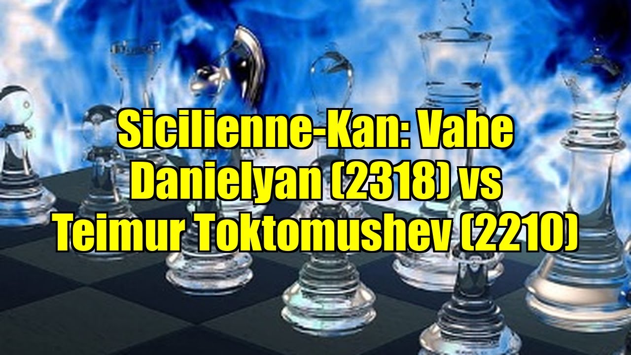 Sicilienne-Kan: Vahe Danielyan (2318) vs Teimur Toktomushev (2210)