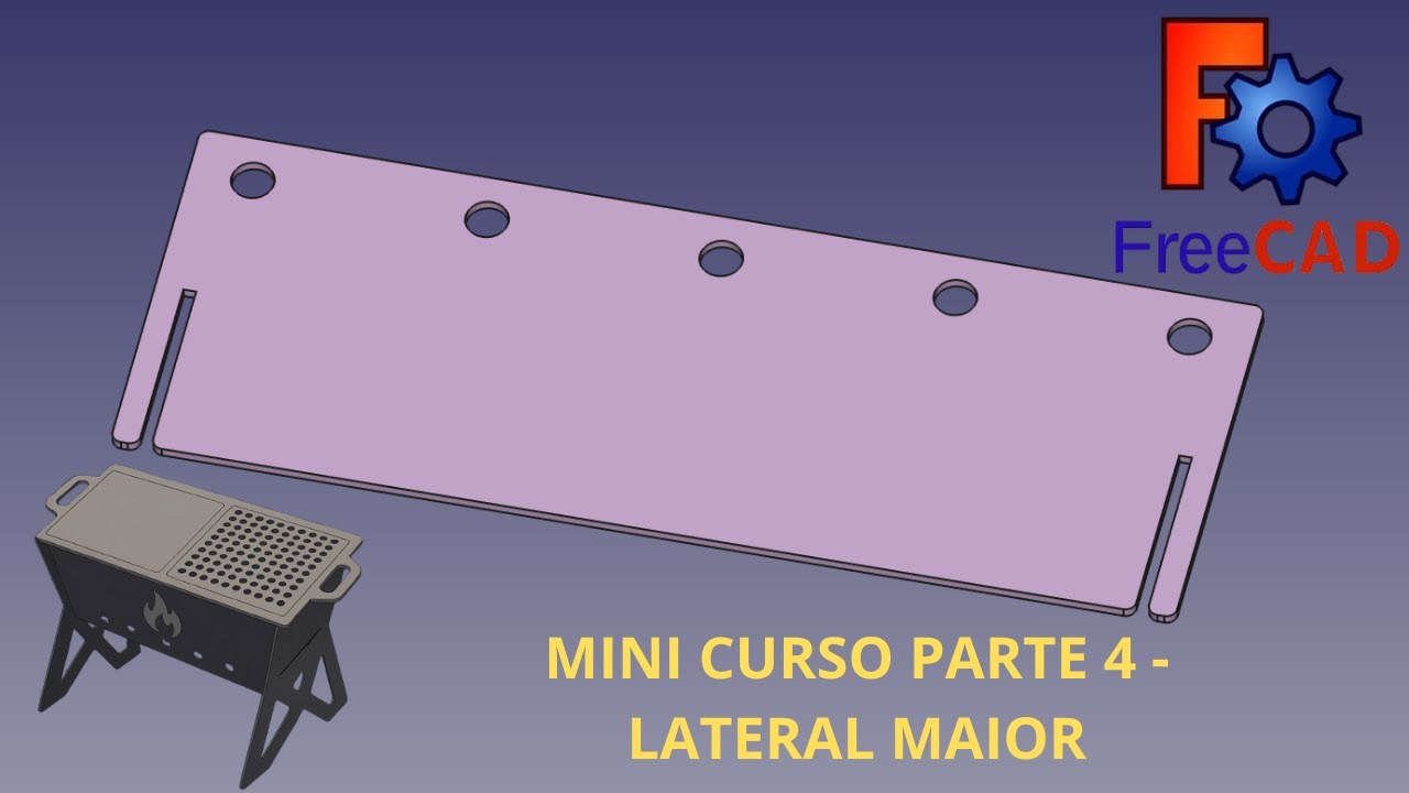 Mini Curso FreeCAD – Parte 4: Modelando a Lateral Maior da Churrasqueira Montável