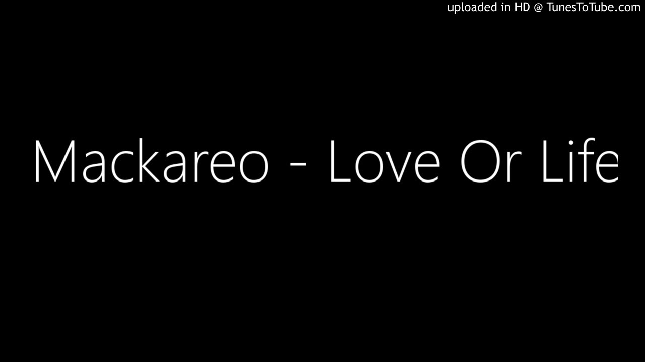 Mackareo - Love Or Life 