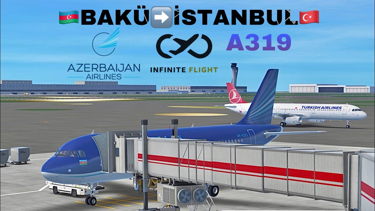 INFINITE FLIGHT PRO | BAKÜ-İSTANBUL Azerbaijan Airlines GİDİŞ-DÖNÜŞ | Airbus A319 #infiniteflight