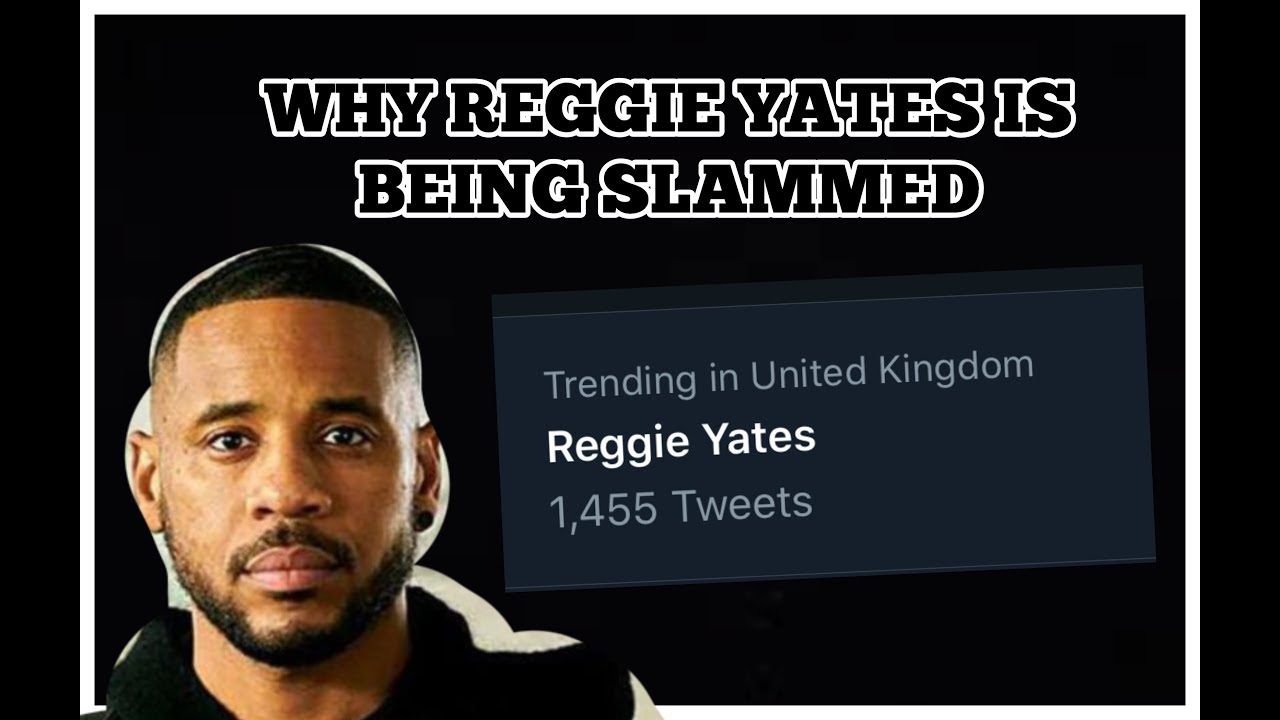 WHY REGGIE YATES IS BEING SLAMMED