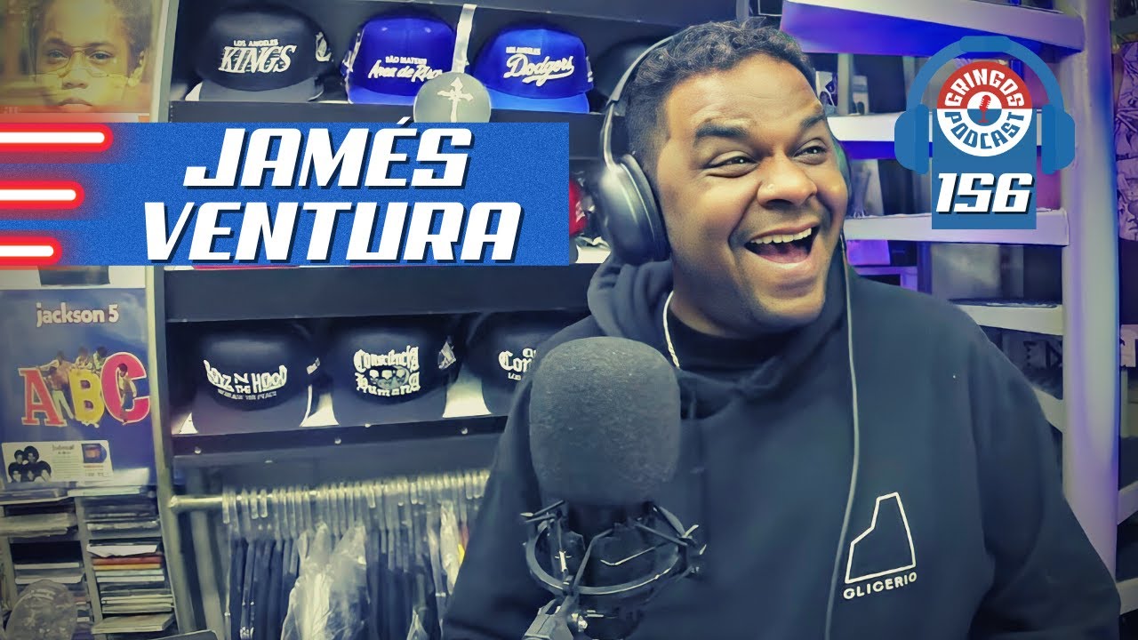 JAMÉS VENTURA - Gringos Podcast #156